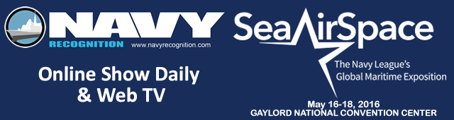 The Navy League’s Sea-Air-Space Exposition will take place May 16 - 18, 2016 and now is the time to make sure your pre-show coverage is in place. Navy Recognition is the Online Show Daily and Web TV for this year's show, providing another way for Sea-Air-Space exhibitors to get information out to a global audience before, during, and after the 2016 Exposition.